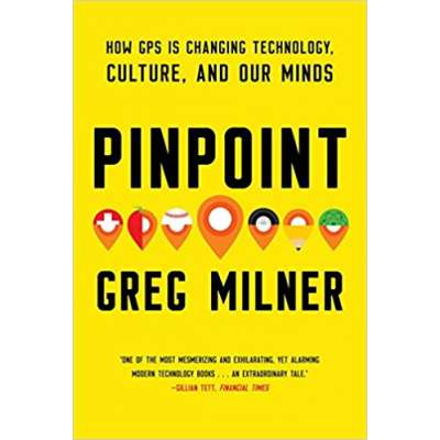 Pinpoint: How GPS Is Changing Technology, Culture, and Our Minds