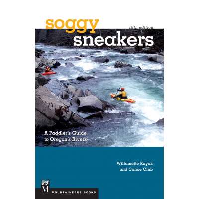 Soggy Sneakers, 5th Edition: A Paddler's Guide to Oregon's Rivers