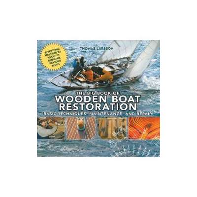 The Big Book of Wooden Boat Restoration: Basic Techniques, Maintenance, and Repair