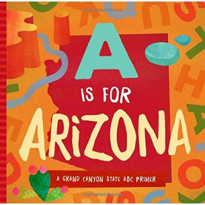 A Is for Arizona: A Grand Canyon State ABC Primer