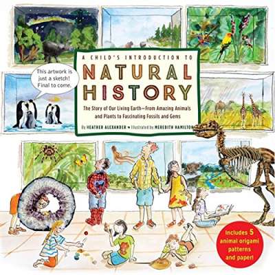 A Child's Introduction to Natural History: The Story of Our Living Earth–From Amazing Animals and Plants to Fascinating Fossils and Gems