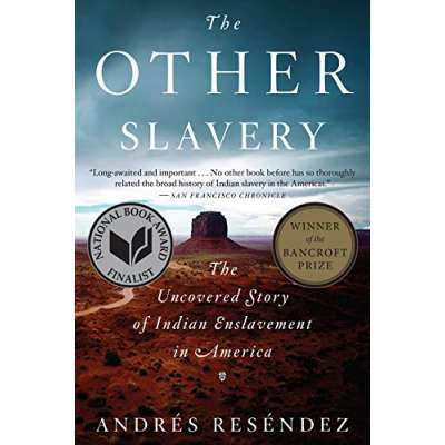 The Other Slavery: The Uncovered Story of Indian Enslavement in America