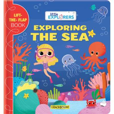 Little Explorers: Exploring the Sea: (A Lift the Flap Book)