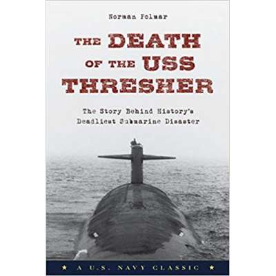 The Death of the USS Thresher: The Story Behind History's Deadliest Submarine Disaster