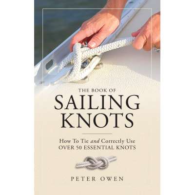 Knots & Rigging :The Book of Sailing Knots: How To Tie And Correctly Use Over 50 Essential Knots