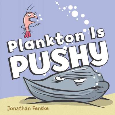 Kids Books about Fish & Sea Life :Plankton is Pushy