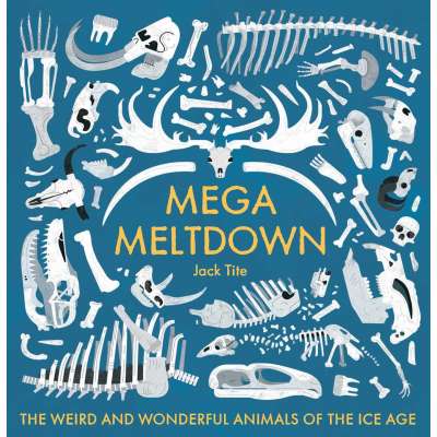 Mega Meltdown: The Weird and Wonderful Animals of the Ice Age