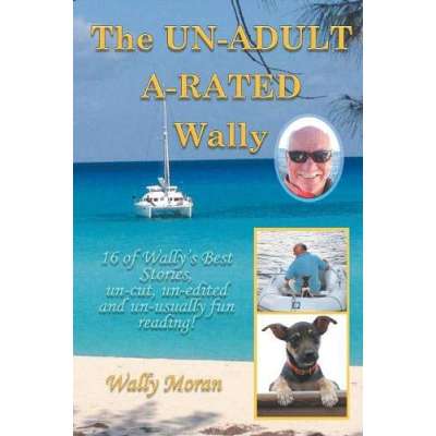 The Un-Adult A-Rated Wally: 16 of Wally's Best Stories, Un-Cut, Un-Edited and Un-Usually Fun Reading