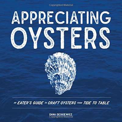 Seafood Recipe Books :Appreciating Oysters: An Eater's Guide to Craft Oysters from Tide to Table