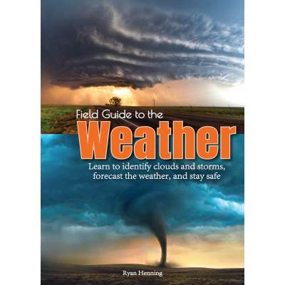 Weather Guides :Field Guide to the Weather: Learn to Identify Clouds and Storms, Forecast the Weather, and Stay Safe