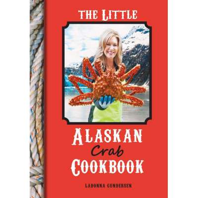 Alaska :The Little Alaskan Crab Cookbook