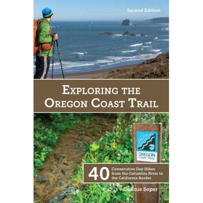 Exploring the Oregon Coast Trail: 40 Consecutive Day Hikes from the Columbia River to the California Border, 2nd Edition