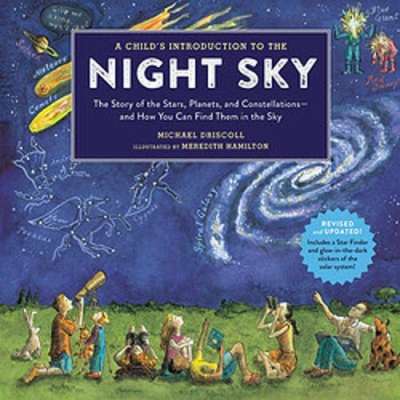 A Child's Introduction to the Night Sky (Revised and Updated): The Story of the Stars, Planets, and Constellations--and How You Can Find Them in the Sk