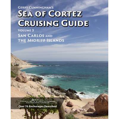 Gerry Cunningham's Sea of Cortez Cruising Guide: Vol 3, San Carlos and The Midriff Islands