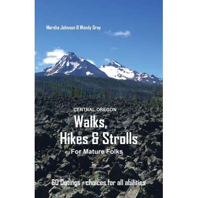 Central Oregon Walks, Hikes and Strolls for Mature Folks, 2nd Edition