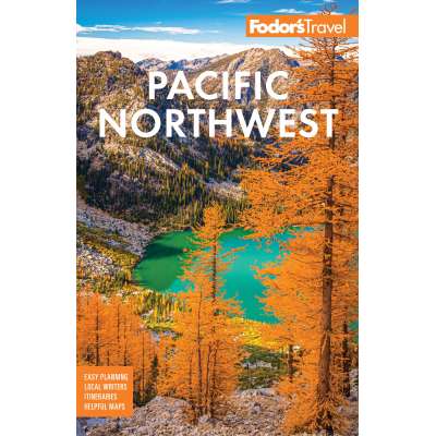 Fodor's Pacific Northwest: Portland, Seattle, Vancouver, & the Best of Oregon and Washington
