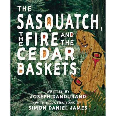 Bigfoot Books :The Sasquatch, the Fire and the Cedar Baskets