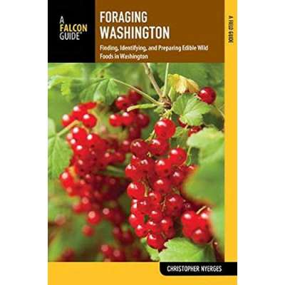 Washington :Foraging Washington: Finding, Identifying, and Preparing Edible Wild Foods