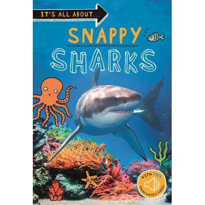 Sharks :Snappy Sharks: Everything you want to know about these sea creatures in one amazing book