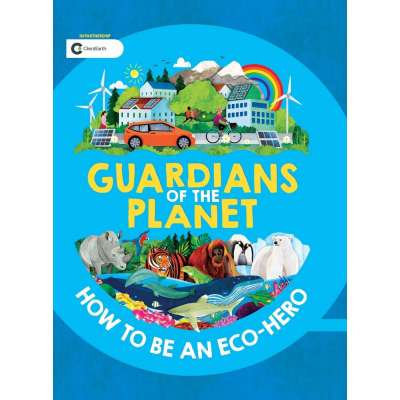 Guardians of the Planet: How to be an Eco-Hero