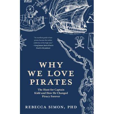 Pirate Books and Gifts :Why We Love Pirates: The Hunt for Captain Kidd and How He Changed Piracy Forever (Maritime History and Piracy, Globalization, Caribbean History)