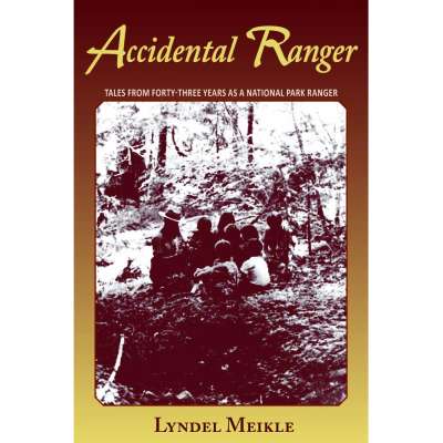 Accidental Ranger: Tales from Forty-Three Years as a National Park Ranger