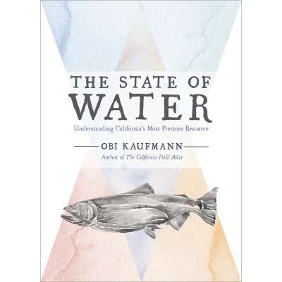 The State of Water: Understanding California's Most Precious Resource