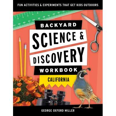 Backyard Science & Discovery Workbook: California: Fun Activities & Experiments That Get Kids Outdoors