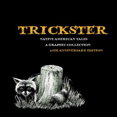 Trickster: Native American Tales, A Graphic Collection, 10th Anniversary Edition