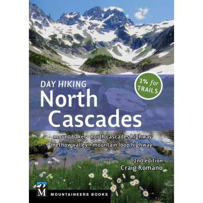 Day Hiking North Cascades: Mount Baker * North Cascades Highway * Methow Valley * Mountain Loop Highway