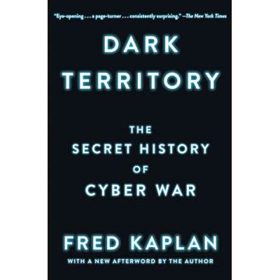 History :Dark Territory: The Secret History of Cyber War