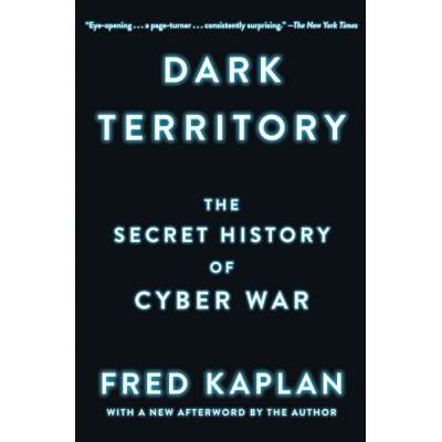 Dark Territory: The Secret History of Cyber War