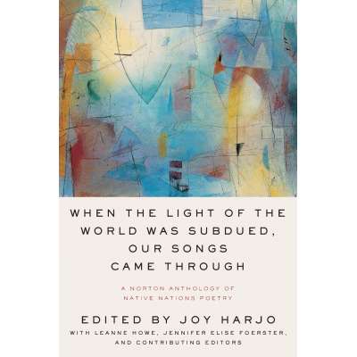 Native American Related Gifts and Books :When the Light of the World Was Subdued, Our Songs Came Through: A Norton Anthology of Native Nations Poetry