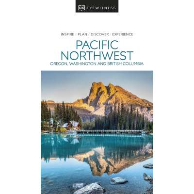 Pacific Coast / Pacific Northwest Travel & Recreation :DK Eyewitness Pacific Northwest: Oregon, Washington and British Columbia