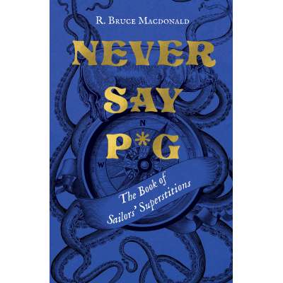 Nautical Gifts :Never Say P*g: The Book of Sailors’ Superstitions