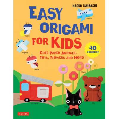 Easy Origami for Kids: Cute Paper Animals, Toys, Flowers and More! (40 Projects)