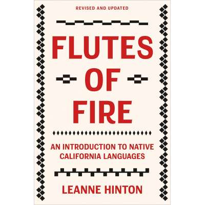 Flutes of Fire: An Introduction to Native California Languages Revised and Updated