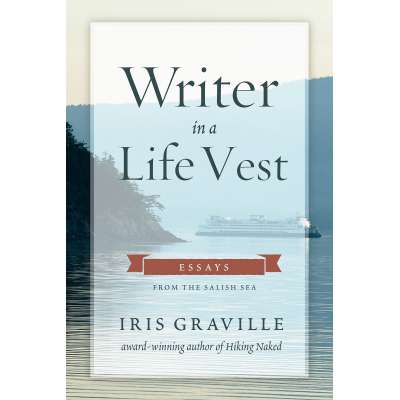 Washington :Writer in a Life Vest: Essays from the Salish Sea