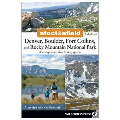 Afoot and Afield: Denver, Boulder, Fort Collins, and Rocky Mountain National Park: 184 Spectacular Outings in the Colorado Rockies