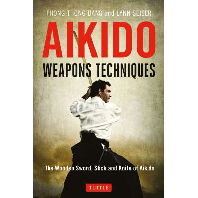 Survival Guides :Aikido Weapons Techniques: The Wooden Sword, Stick and Knife of Aikido