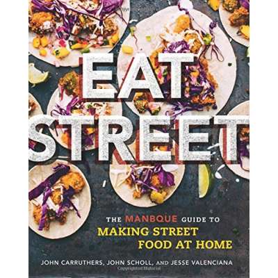 Eat Street: The ManBQue Guide to Making Street Food at Home