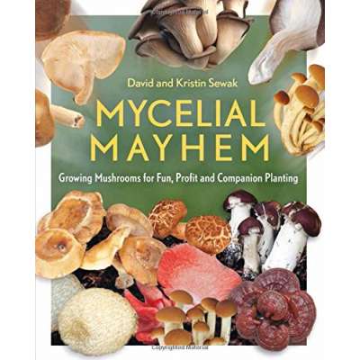 Mycelial Mayhem: Growing Mushrooms for Fun, Profit and Companion Planting