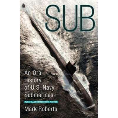 Sub: An Oral History of US Navy Submarines