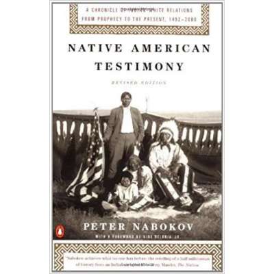 Native American Testimony: A Chronicle of Indian-White Relations from Prophecy to the Present, 1492-2000, Revised Edition