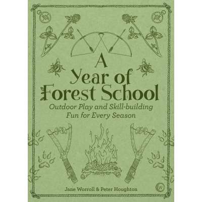 A Year of Forest School: Outdoor Play and Skill-building Fun for Every Season