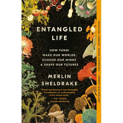 Entangled Life: How Fungi Make Our Worlds, Change Our Minds & Shape Our Futures