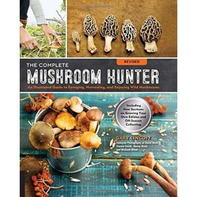 The Complete Mushroom Hunter, Revised: Illustrated Guide to Foraging, Harvesting, and Enjoying Wild Mushrooms