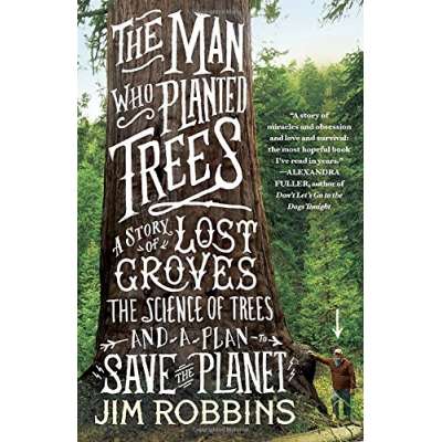 The Man Who Planted Trees: A Story of Lost Groves, the Science of Trees, and a Plan to Save the Planet