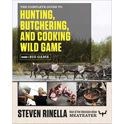 The Complete Guide to Hunting, Butchering, and Cooking Wild Game: Volume 1: Big Game