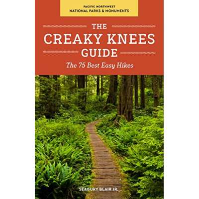 Pacific Coast / Pacific Northwest Travel & Recreation :The Creaky Knees Guide Pacific Northwest National Parks and Monuments: The 75 Best Easy Hikes